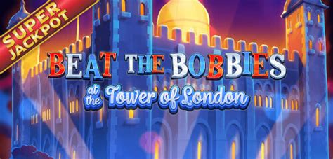 Beat The Bobbies At The Tower Of London Slot - Play Online