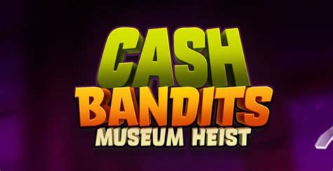 Cash Bandits Museum Heist Bet365