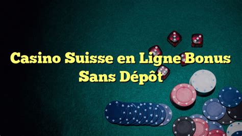 Casino En Ligne Bonus Sans Deposito Suisse