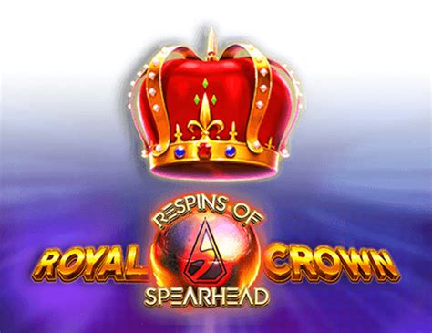 Royal Crown 2 Respins Of Spearhead Bet365