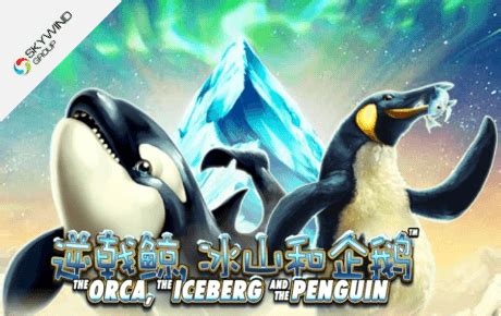 The Orca The Iceberg And The Penguin 1xbet